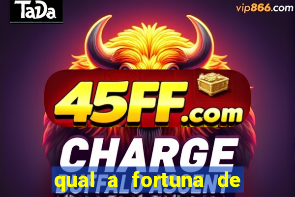 qual a fortuna de fernandin oig